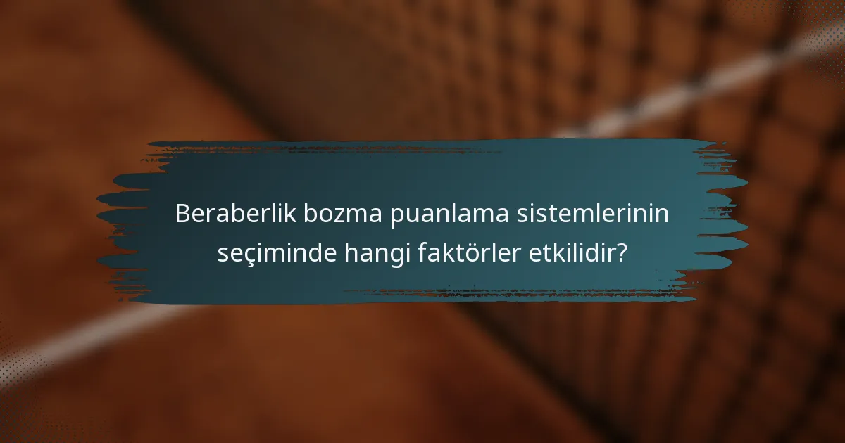 Beraberlik bozma puanlama sistemlerinin seçiminde hangi faktörler etkilidir?