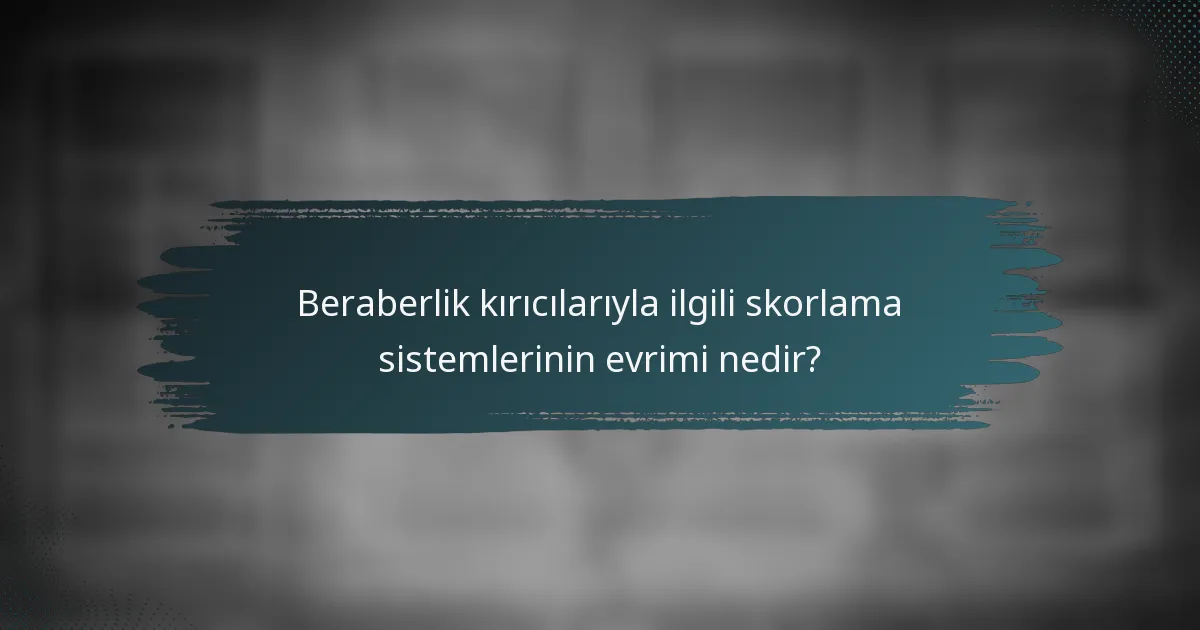 Beraberlik kırıcılarıyla ilgili skorlama sistemlerinin evrimi nedir?