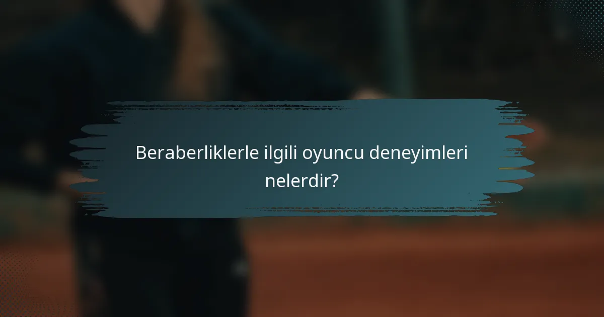 Beraberliklerle ilgili oyuncu deneyimleri nelerdir?
