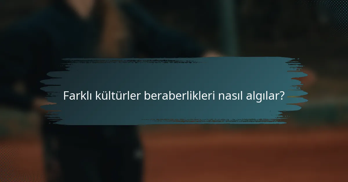 Farklı kültürler beraberlikleri nasıl algılar?