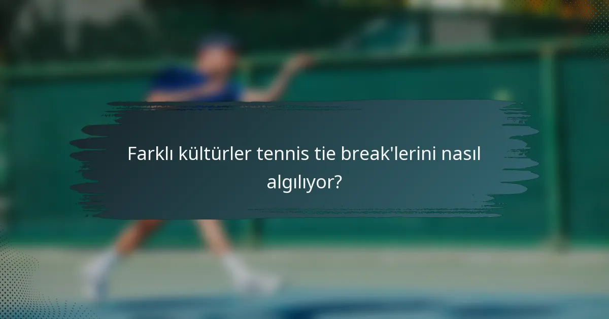 Farklı kültürler tennis tie break'lerini nasıl algılıyor?