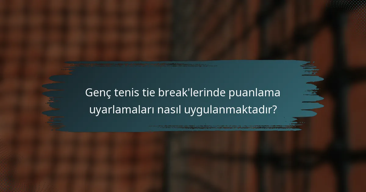 Genç tenis tie break'lerinde puanlama uyarlamaları nasıl uygulanmaktadır?