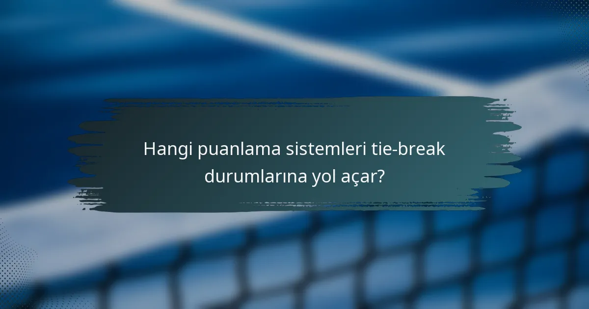 Hangi puanlama sistemleri tie-break durumlarına yol açar?