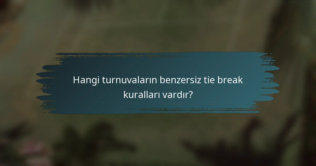Hangi turnuvaların benzersiz tie break kuralları vardır?