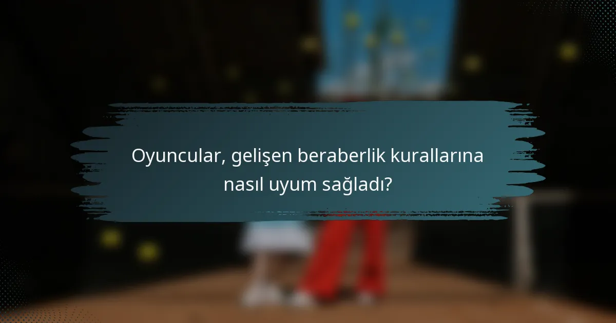 Oyuncular, gelişen beraberlik kurallarına nasıl uyum sağladı?