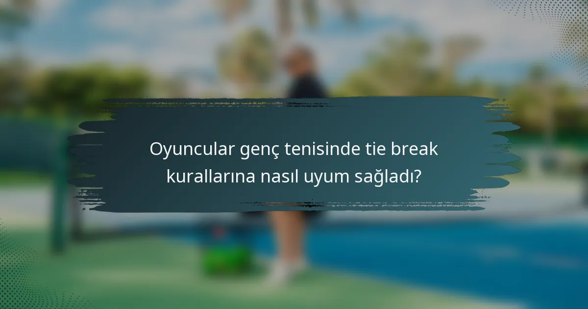Oyuncular genç tenisinde tie break kurallarına nasıl uyum sağladı?