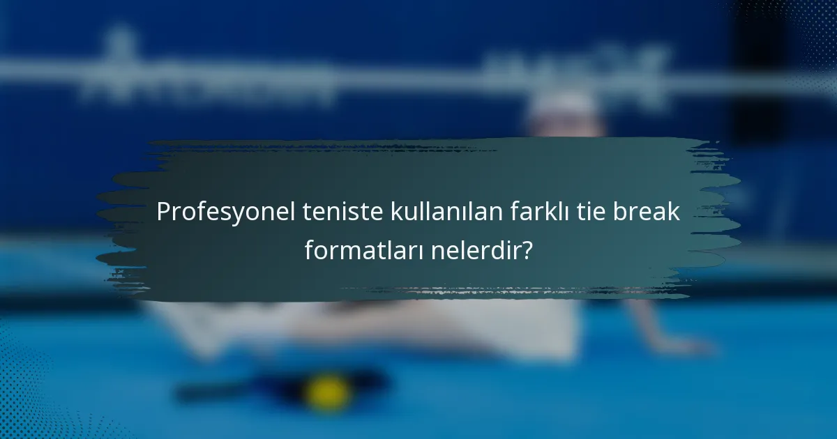 Profesyonel teniste kullanılan farklı tie break formatları nelerdir?