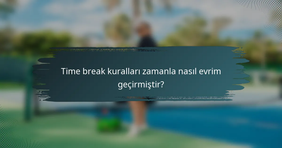 Time break kuralları zamanla nasıl evrim geçirmiştir?