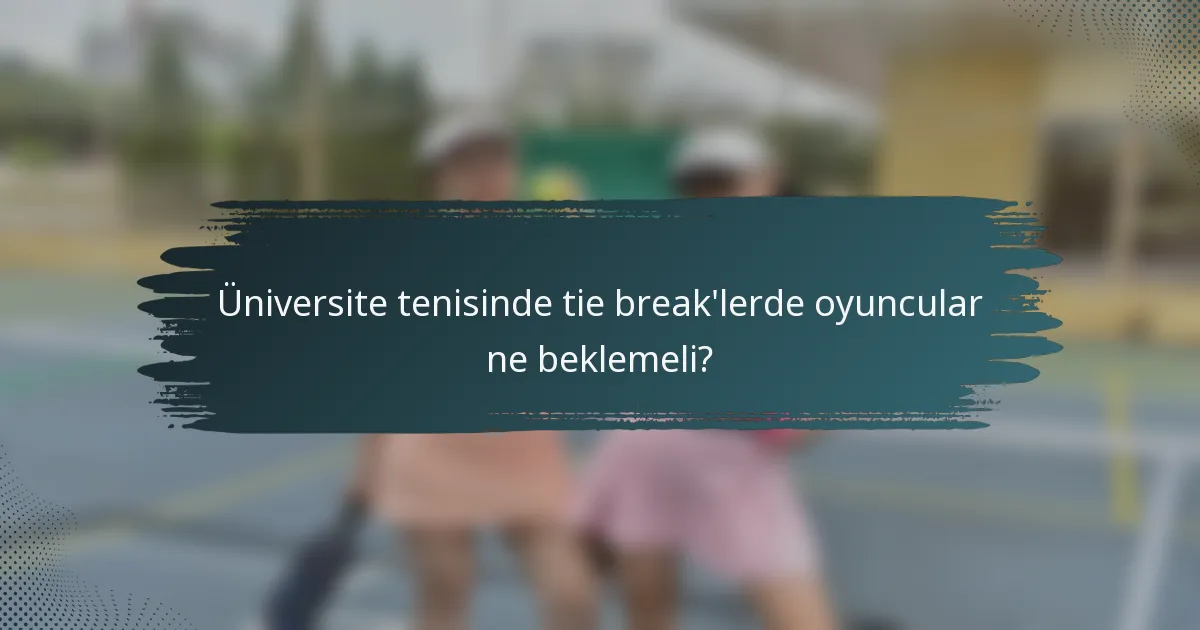 Üniversite tenisinde tie break'lerde oyuncular ne beklemeli?