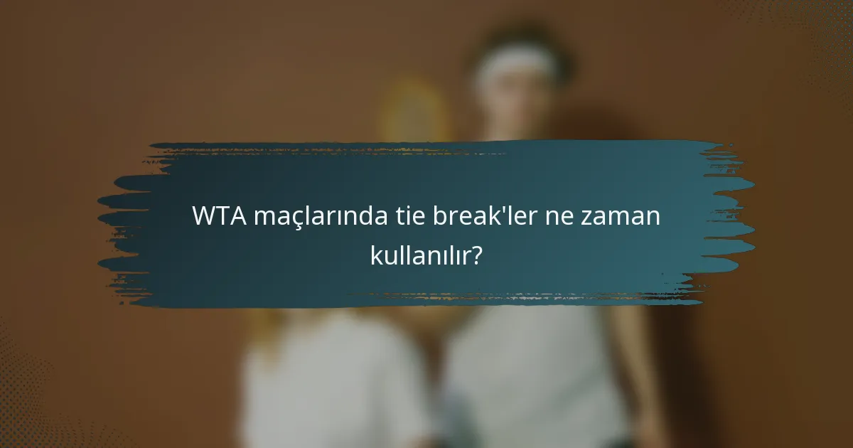 WTA maçlarında tie break'ler ne zaman kullanılır?
