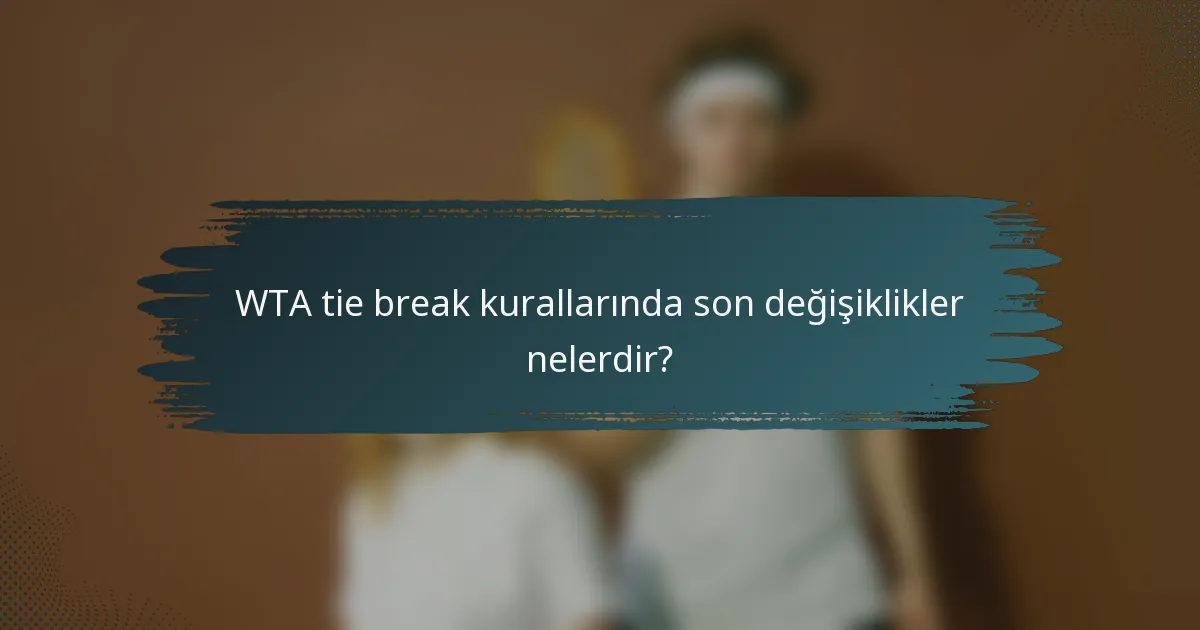 WTA tie break kurallarında son değişiklikler nelerdir?